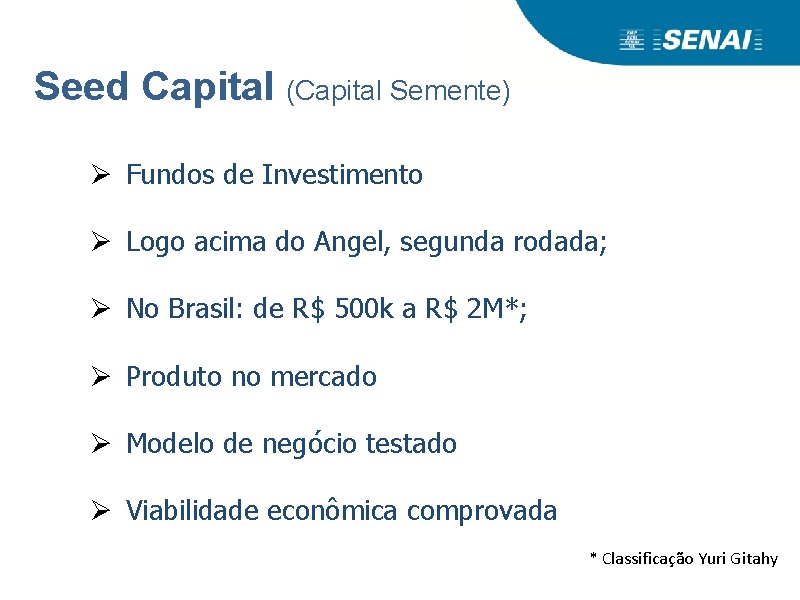 Seed Capital (Capital Semente) Ø Fundos de Investimento Ø Logo acima do Angel, segunda