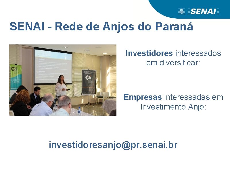 SENAI - Rede de Anjos do Paraná Investidores interessados em diversificar: Empresas interessadas em