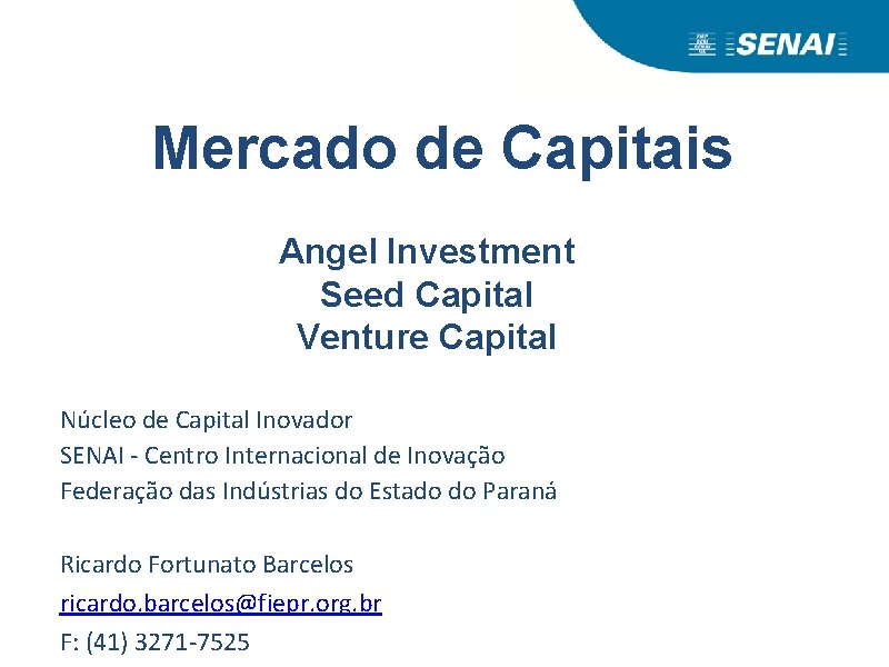 Mercado de Capitais Angel Investment Seed Capital Venture Capital Núcleo de Capital Inovador SENAI