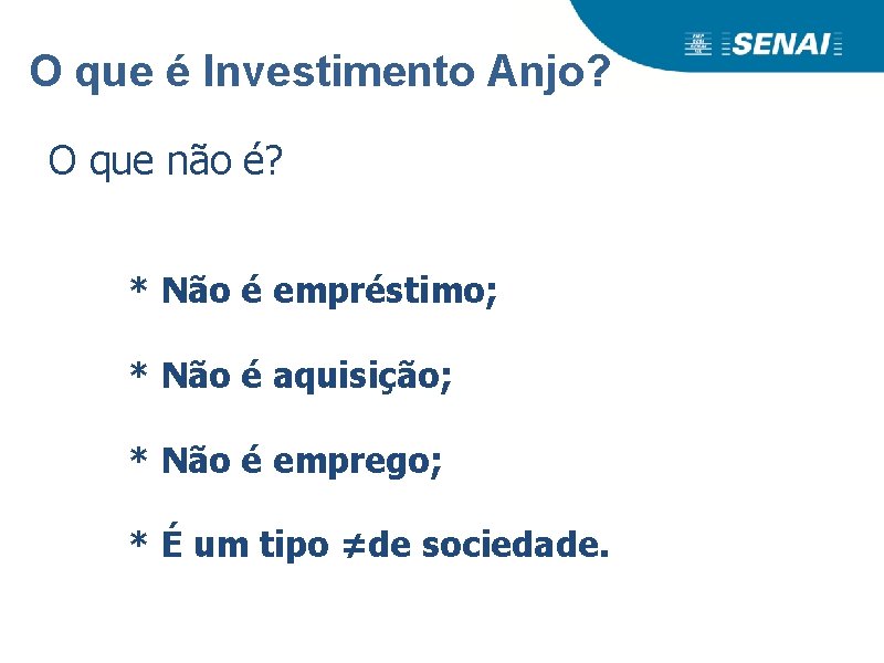 O que é Investimento Anjo? O que não é? * Não é empréstimo; *