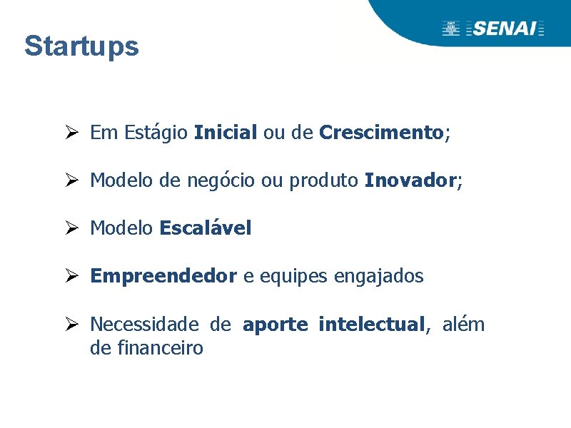 Startups Ø Em Estágio Inicial ou de Crescimento; Ø Modelo de negócio ou produto