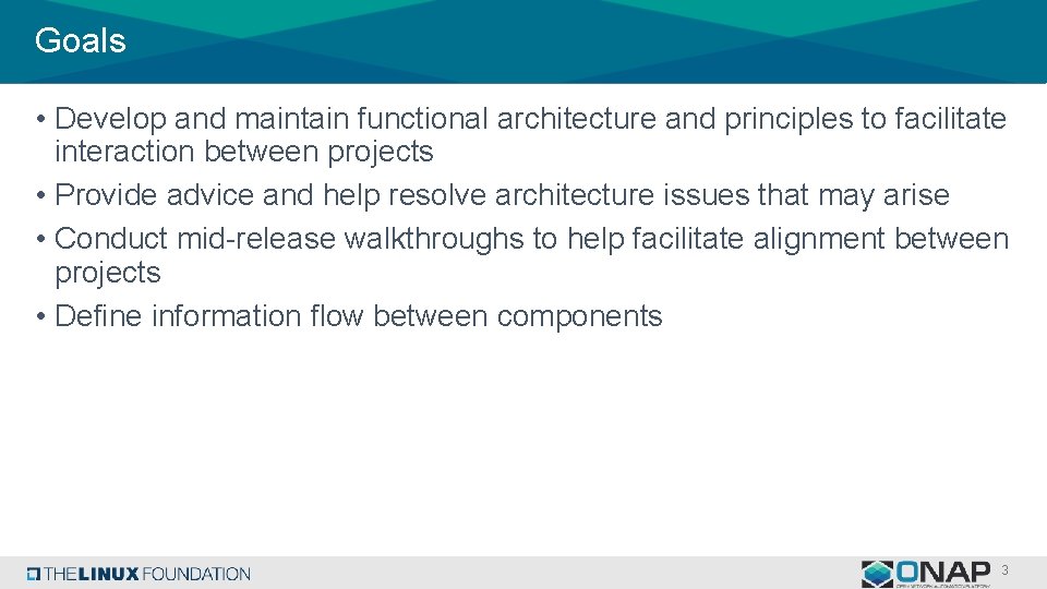 Goals • Develop and maintain functional architecture and principles to facilitate interaction between projects