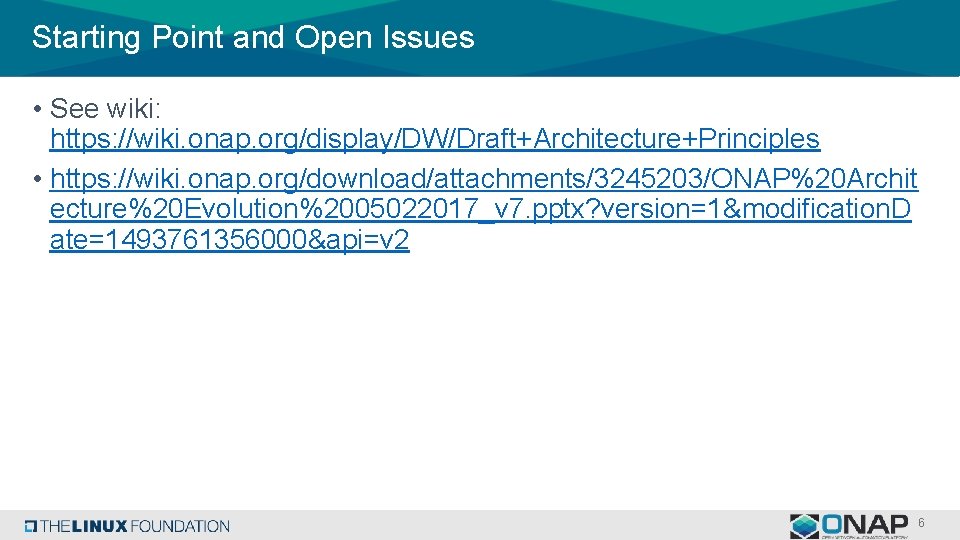 Starting Point and Open Issues • See wiki: https: //wiki. onap. org/display/DW/Draft+Architecture+Principles • https: