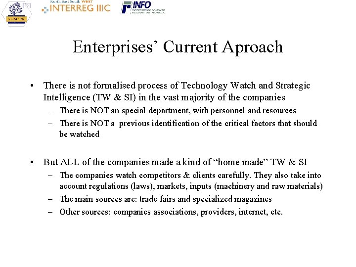 Enterprises’ Current Aproach • There is not formalised process of Technology Watch and Strategic Enterprises’ Current Aproach • There is not formalised process of Technology Watch and Strategic