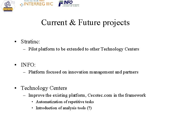 Current & Future projects • Stratinc: – Pilot platform to be extended to other Current & Future projects • Stratinc: – Pilot platform to be extended to other