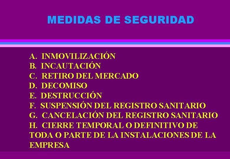 MEDIDAS DE SEGURIDAD A. INMOVILIZACIÓN B. INCAUTACIÓN C. RETIRO DEL MERCADO D. DECOMISO E.