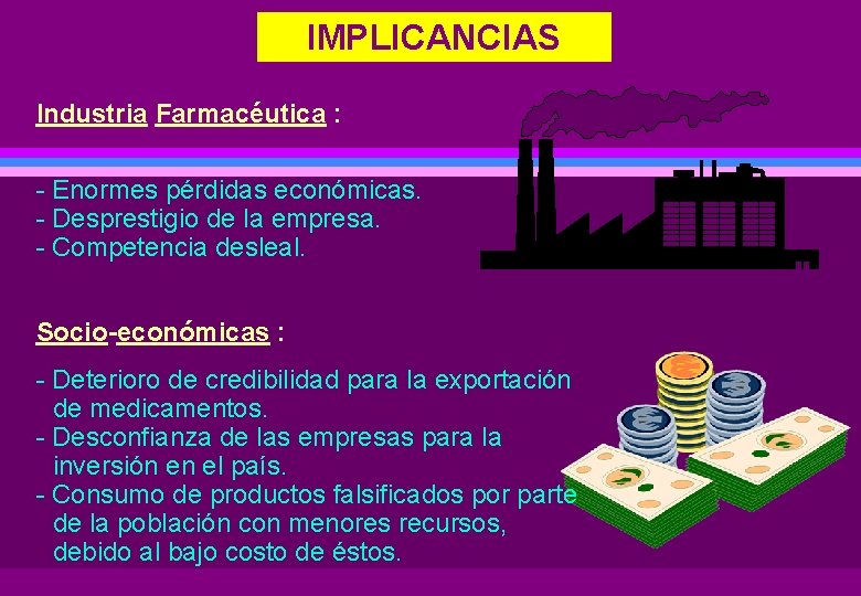 IMPLICANCIAS Industria Farmacéutica : - Enormes pérdidas económicas. - Desprestigio de la empresa. -