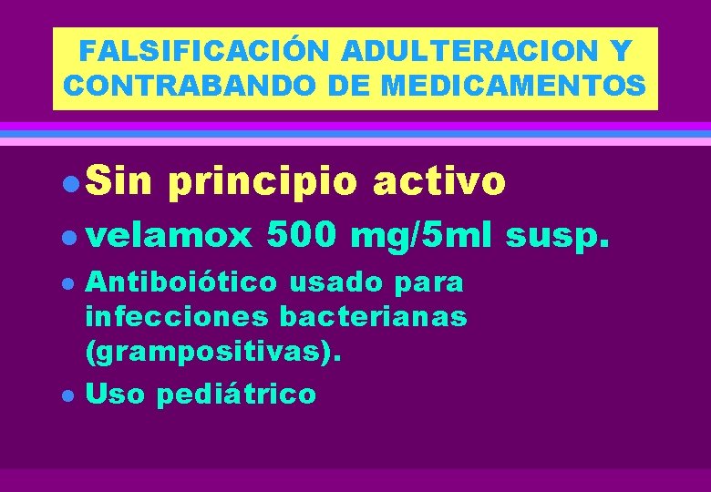 FALSIFICACIÓN ADULTERACION Y CONTRABANDO DE MEDICAMENTOS l Sin principio activo l velamox l l