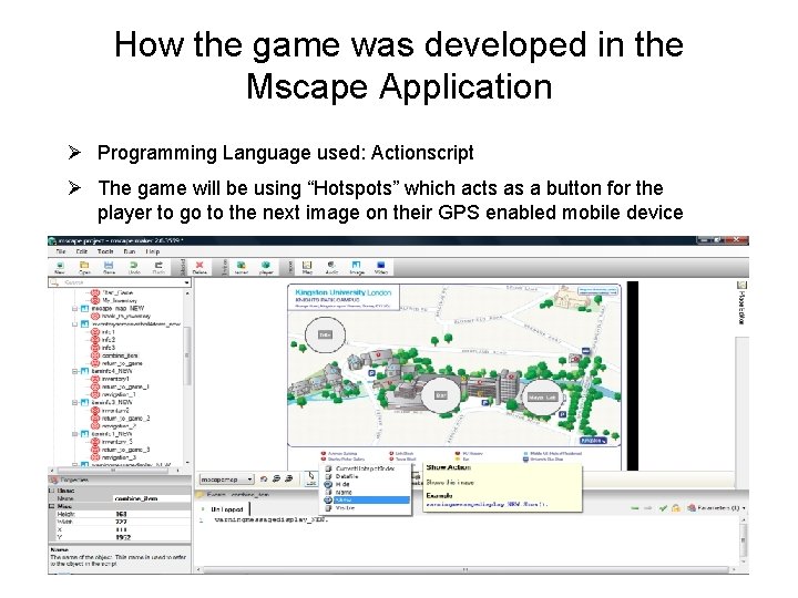 How the game was developed in the Mscape Application Ø Programming Language used: Actionscript