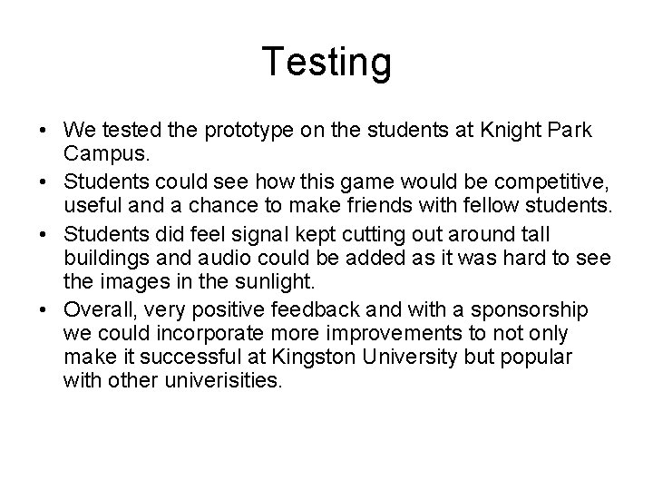 Testing • We tested the prototype on the students at Knight Park Campus. •