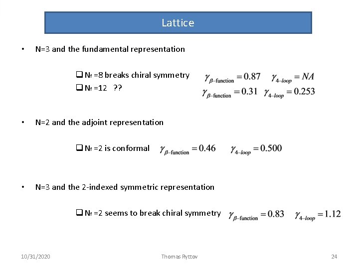 Lattice • N=3 and the fundamental representation q Nf =8 breaks chiral symmetry q Lattice • N=3 and the fundamental representation q Nf =8 breaks chiral symmetry q