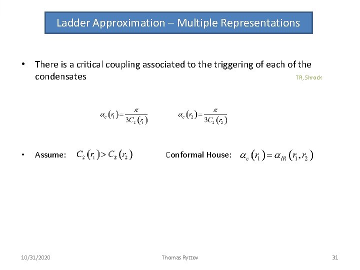 Ladder Approximation – Multiple Representations • There is a critical coupling associated to the Ladder Approximation – Multiple Representations • There is a critical coupling associated to the