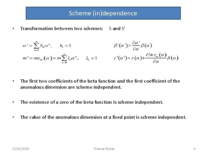 Scheme (in)dependence • Transformation between two schemes: • The first two coefficients of the Scheme (in)dependence • Transformation between two schemes: • The first two coefficients of the