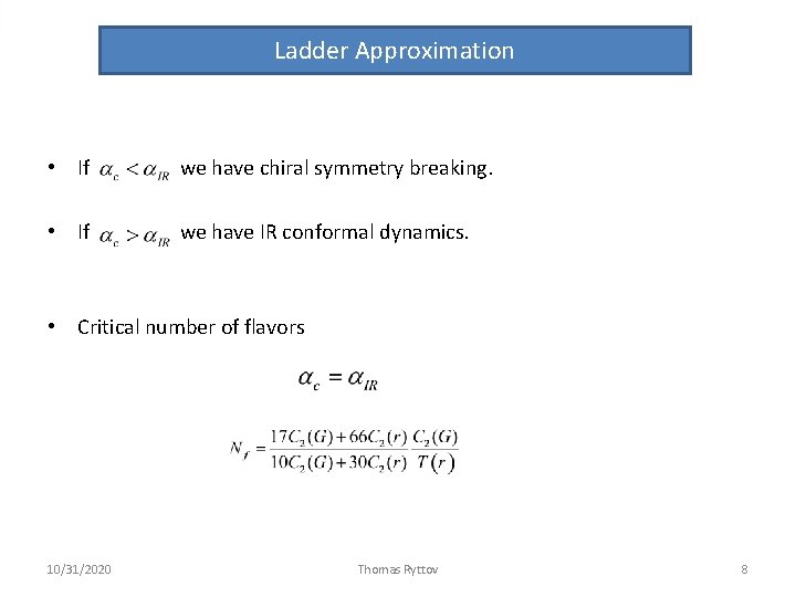 Ladder Approximation • If we have chiral symmetry breaking. • If we have IR Ladder Approximation • If we have chiral symmetry breaking. • If we have IR
