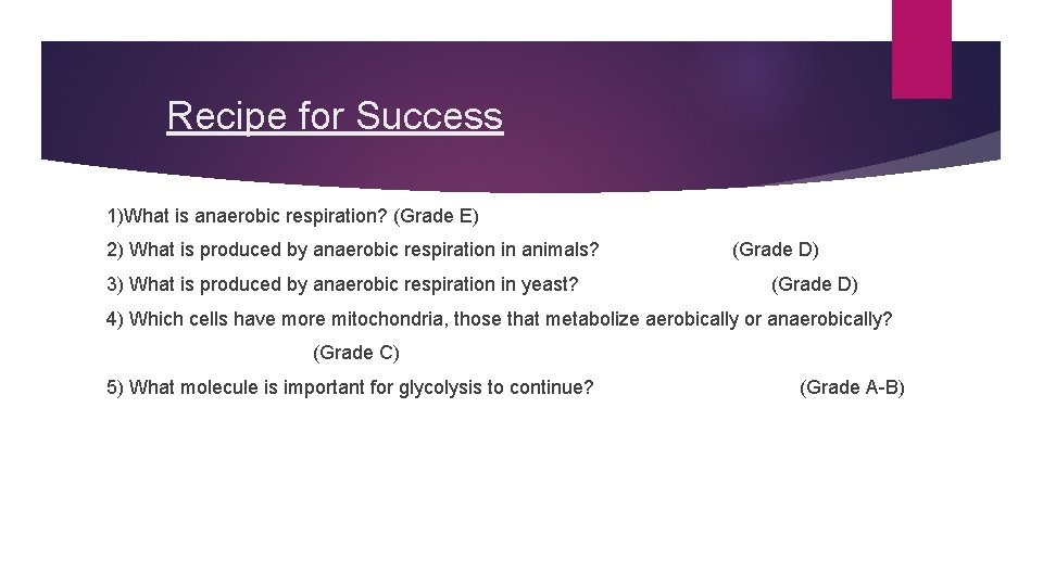 Recipe for Success 1)What is anaerobic respiration? (Grade E) 2) What is produced by Recipe for Success 1)What is anaerobic respiration? (Grade E) 2) What is produced by