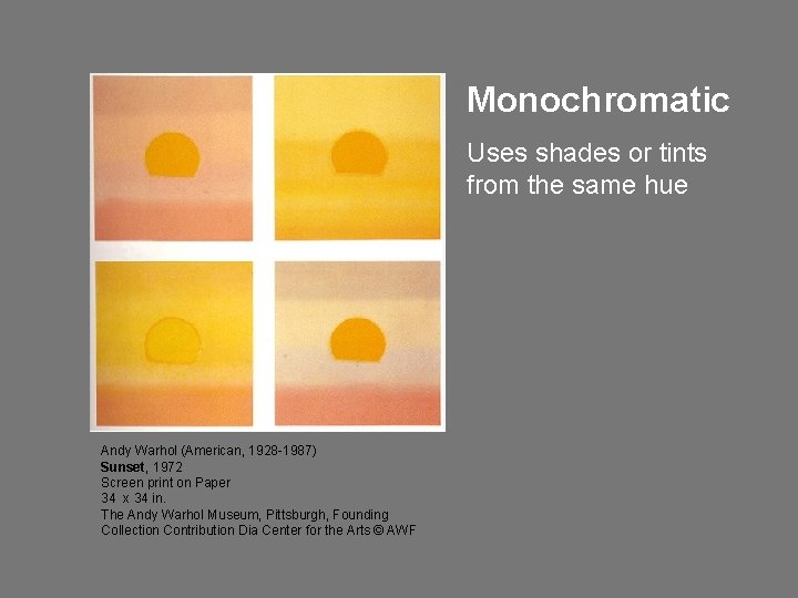 Monochromatic Uses shades or tints from the same hue Andy Warhol (American, 1928 -1987) Monochromatic Uses shades or tints from the same hue Andy Warhol (American, 1928 -1987)