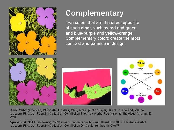 Complementary Two colors that are the direct opposite of each other, such as red Complementary Two colors that are the direct opposite of each other, such as red