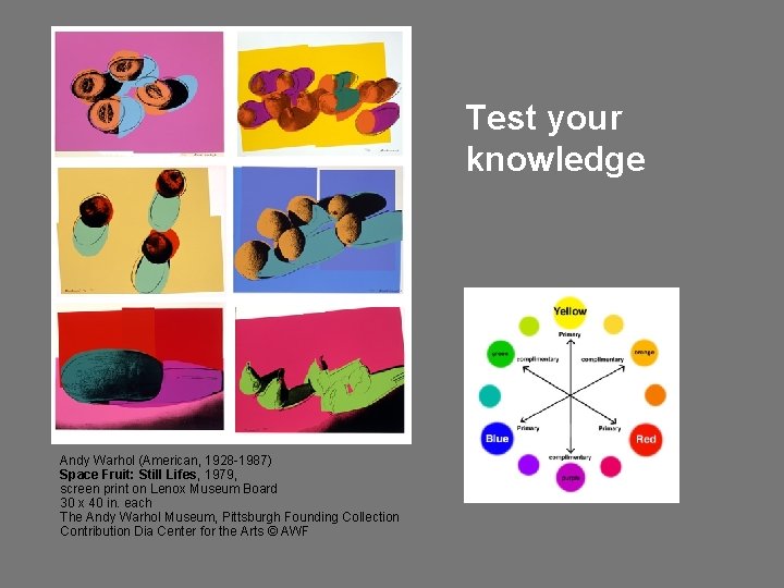 Test your knowledge Andy Warhol (American, 1928 -1987) Space Fruit: Still Lifes, 1979, screen Test your knowledge Andy Warhol (American, 1928 -1987) Space Fruit: Still Lifes, 1979, screen
