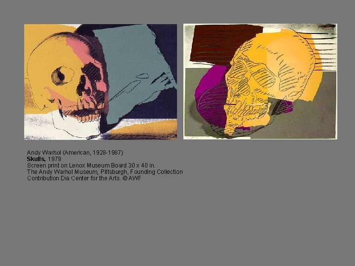 Andy Warhol (American, 1928 -1987) Skulls, 1979 Screen print on Lenox Museum Board 30 Andy Warhol (American, 1928 -1987) Skulls, 1979 Screen print on Lenox Museum Board 30