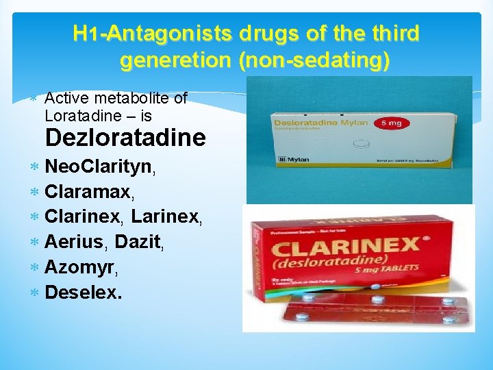 H 1 -Antagonists drugs of the third generetion (non-sedating) Active metabolite of Loratadine –