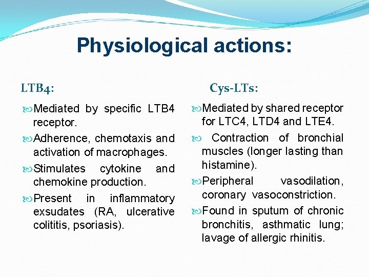 Physiological actions: LTB 4: Mediated by specific LTB 4 receptor. Adherence, chemotaxis and activation