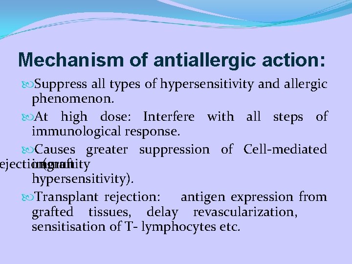 Mechanism of antiallergic action: Suppress all types of hypersensitivity and allergic phenomenon. At high