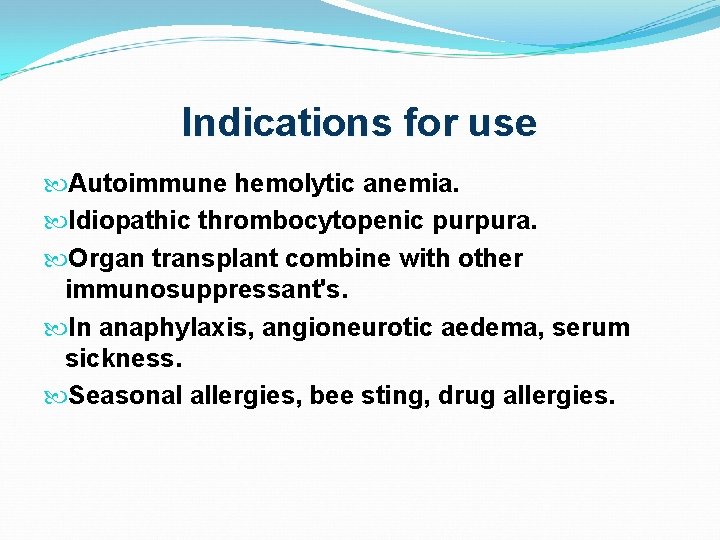 Indications for use Autoimmune hemolytic anemia. Idiopathic thrombocytopenic purpura. Organ transplant combine with other