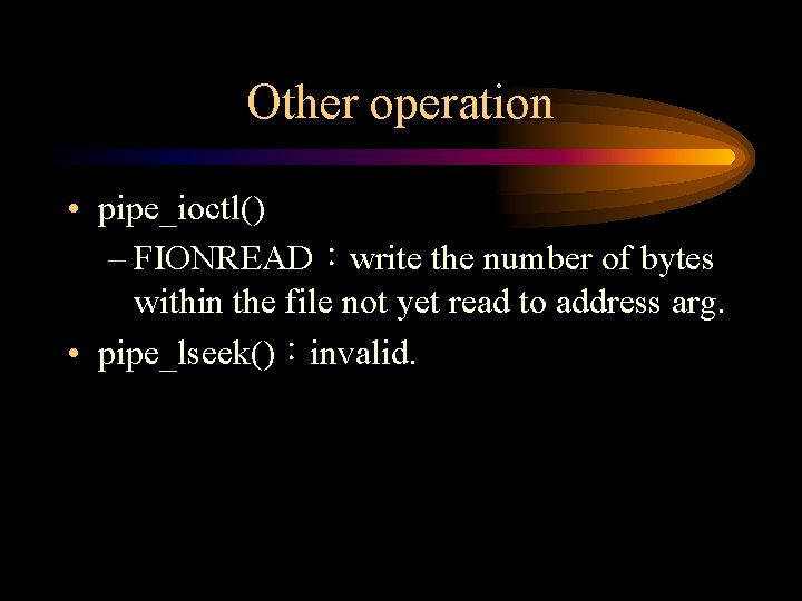 Other operation • pipe_ioctl() – FIONREAD：write the number of bytes within the file not
