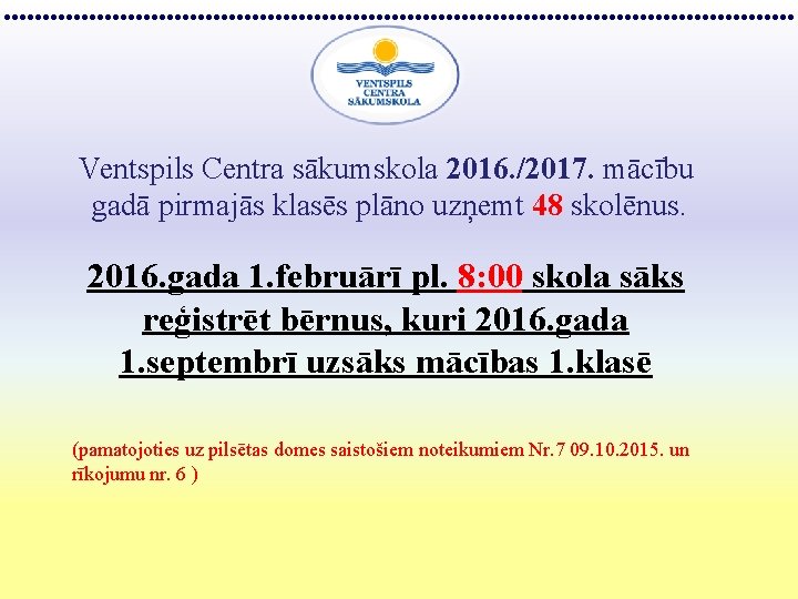 Ventspils Centra sākumskola 2016. /2017. mācību gadā pirmajās klasēs plāno uzņemt 48 skolēnus. 2016.