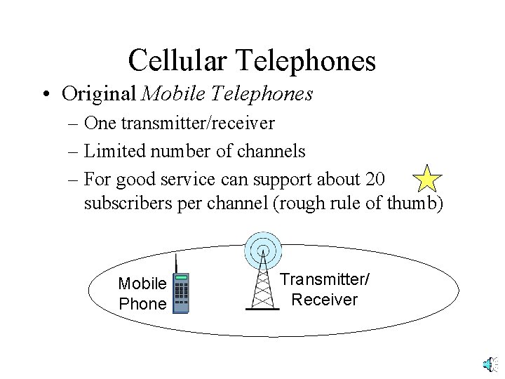 Cellular Telephones • Original Mobile Telephones – One transmitter/receiver – Limited number of channels