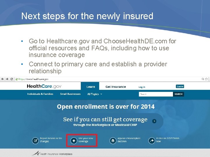 Next steps for the newly insured • Go to Healthcare. gov and Choose. Health.