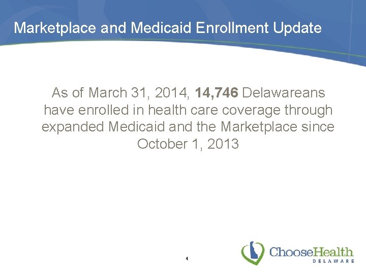 Marketplace and Medicaid Enrollment Update As of March 31, 2014, 746 Delawareans have enrolled