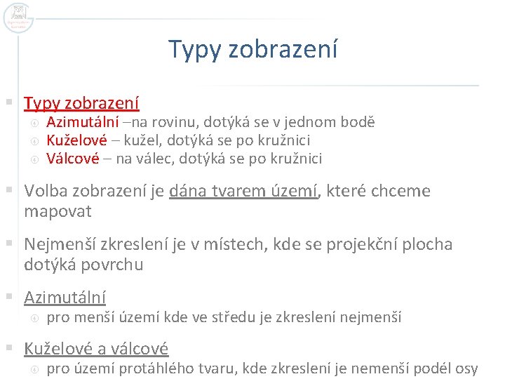 Typy zobrazení § Typy zobrazení Azimutální –na rovinu, dotýká se v jednom bodě Kuželové