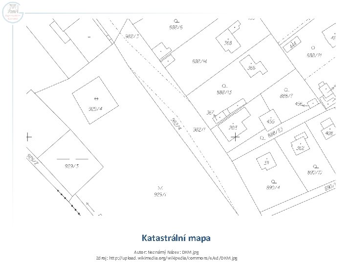 Katastrální mapa Autor: Neznámý Název: DKM. jpg Zdroj: http: //upload. wikimedia. org/wikipedia/commons/e/ed/DKM. jpg 