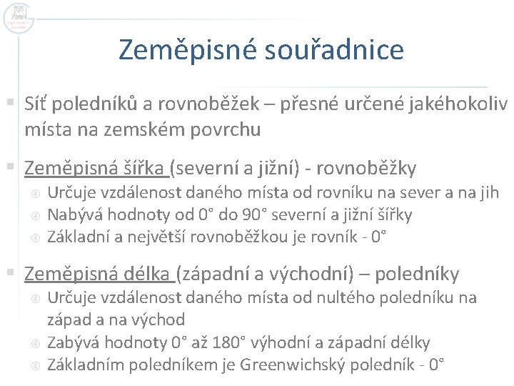 Zeměpisné souřadnice § Síť poledníků a rovnoběžek – přesné určené jakéhokoliv místa na zemském