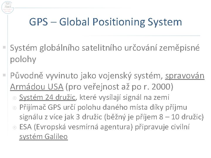 GPS – Global Positioning System § Systém globálního satelitního určování zeměpisné polohy § Původně