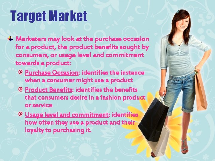 Target Marketers may look at the purchase occasion for a product, the product benefits