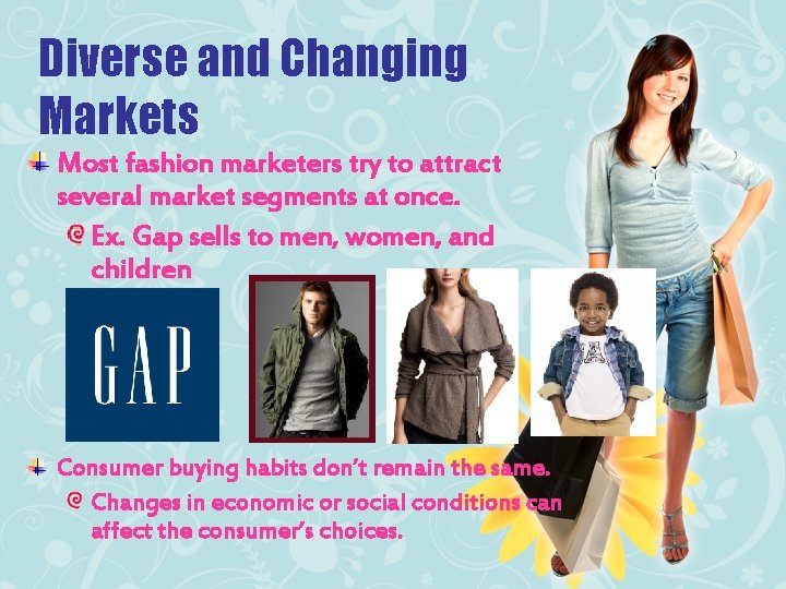 Diverse and Changing Markets Most fashion marketers try to attract several market segments at