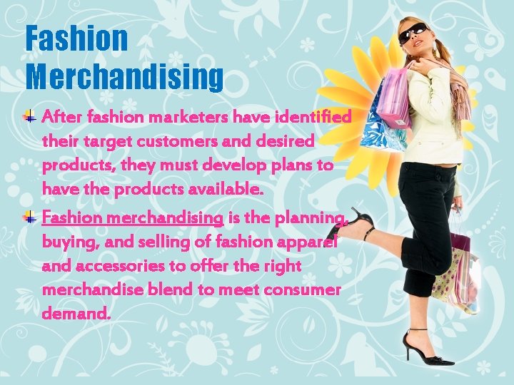 Fashion Merchandising After fashion marketers have identified their target customers and desired products, they