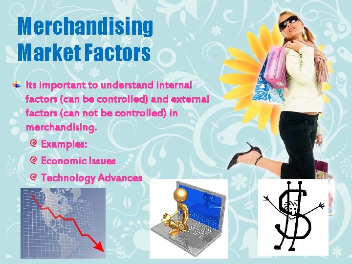 Merchandising Market Factors Its important to understand internal factors (can be controlled) and external