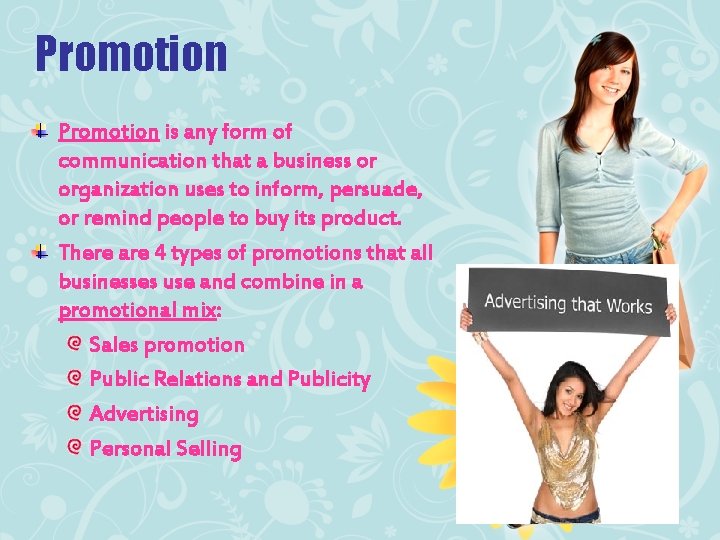 Promotion is any form of communication that a business or organization uses to inform,
