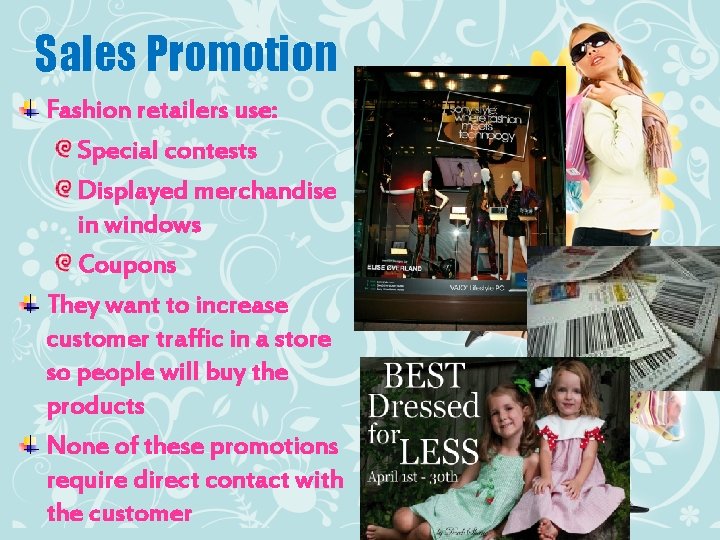 Sales Promotion Fashion retailers use: Special contests Displayed merchandise in windows Coupons They want
