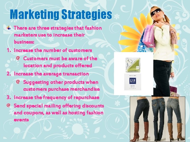 Marketing Strategies There are three strategies that fashion marketers use to increase their business:
