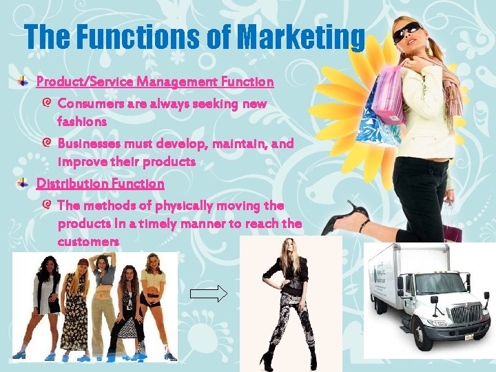 The Functions of Marketing Product/Service Management Function Consumers are always seeking new fashions Businesses