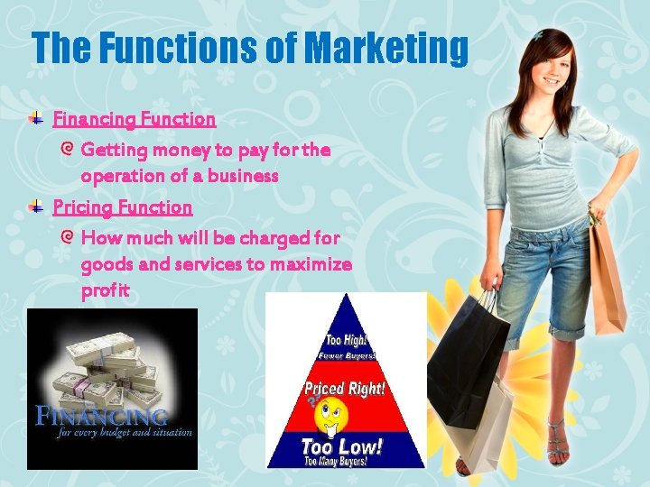 The Functions of Marketing Financing Function Getting money to pay for the operation of