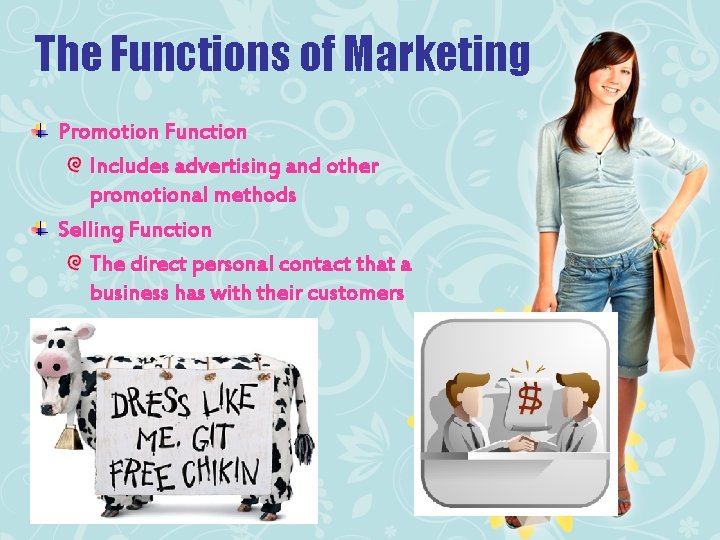 The Functions of Marketing Promotion Function Includes advertising and other promotional methods Selling Function