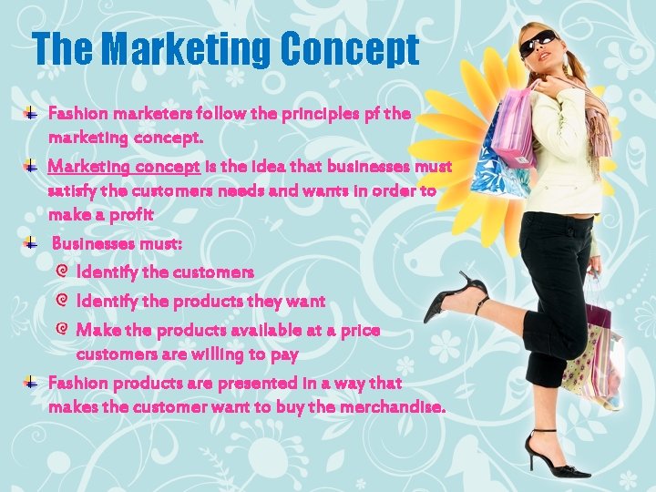 The Marketing Concept Fashion marketers follow the principles pf the marketing concept. Marketing concept