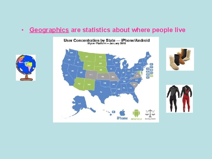  • Geographics are statistics about where people live 