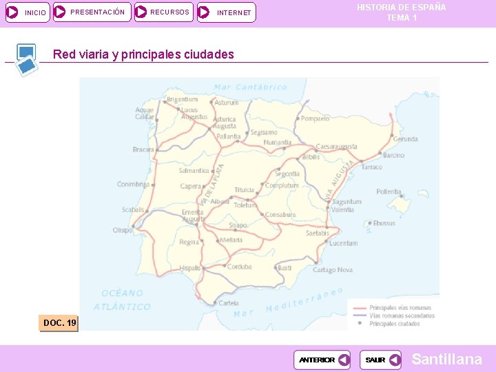 INICIO PRESENTACIÓN RECURSOS INTERNET HISTORIA DE ESPAÑA TEMA 1 Red viaria y principales ciudades