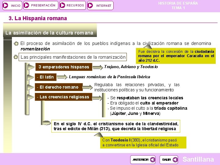 INICIO PRESENTACIÓN RECURSOS HISTORIA DE ESPAÑA TEMA 1 INTERNET 3. La Hispania romana La